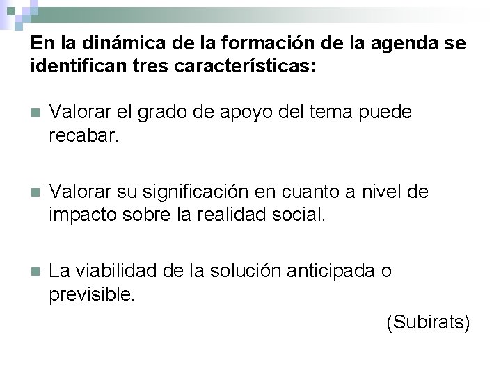 En la dinámica de la formación de la agenda se identifican tres características: n