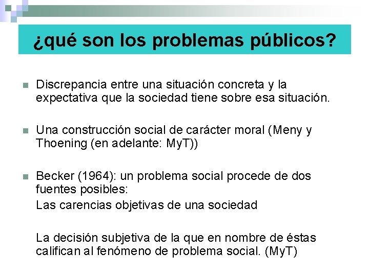 ¿qué son los problemas públicos? n Discrepancia entre una situación concreta y la expectativa