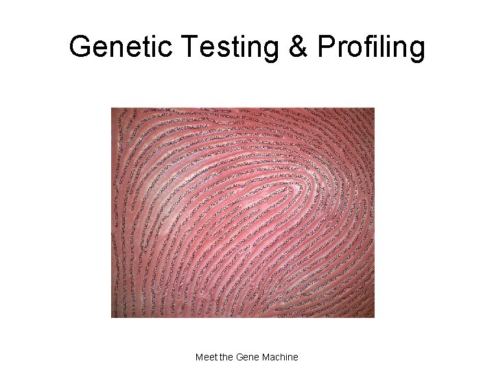 Genetic Testing & Profiling Meet the Gene Machine 