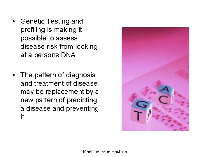  • Genetic Testing and profiling is making it possible to assess disease risk