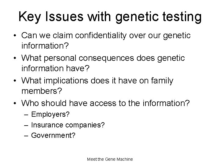 Key Issues with genetic testing • Can we claim confidentiality over our genetic information?