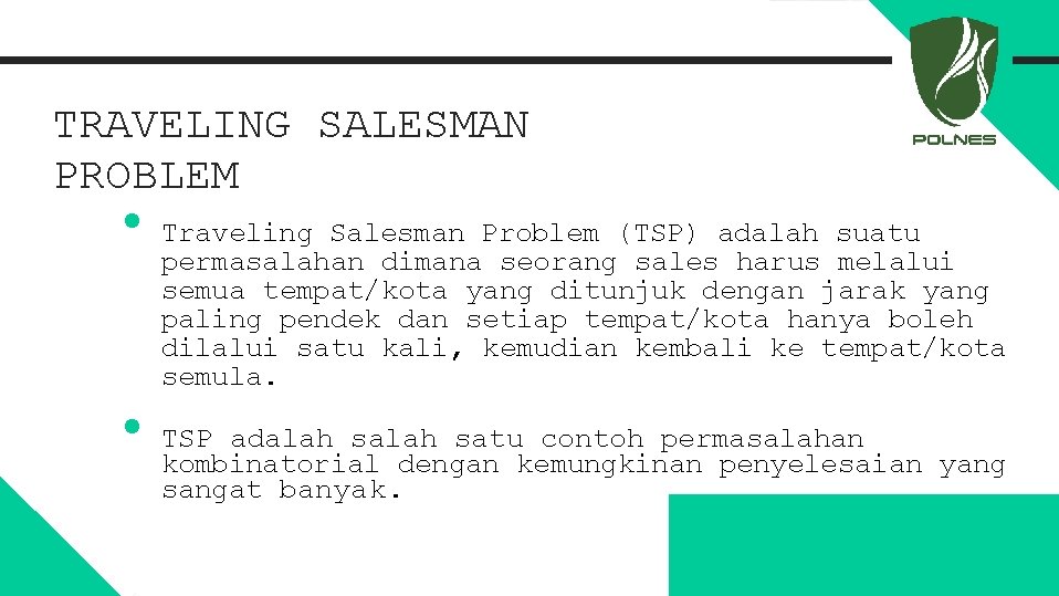 TRAVELING SALESMAN PROBLEM • • Traveling Salesman Problem (TSP) adalah suatu permasalahan dimana seorang