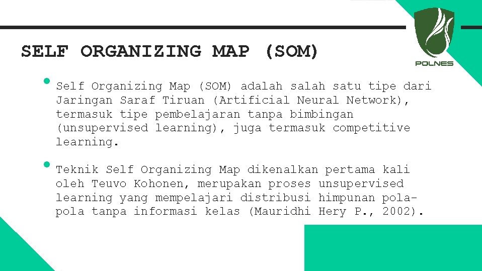 SELF ORGANIZING MAP (SOM) • Self Organizing Map (SOM) adalah satu tipe dari Jaringan