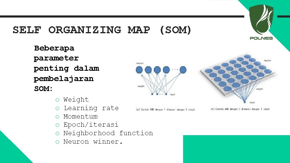 SELF ORGANIZING MAP (SOM) Beberapa parameter penting dalam pembelajaran SOM: o o o Weight