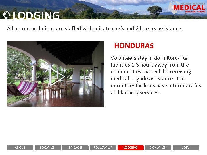 LODGING All accommodations are staffed with private chefs and 24 hours assistance. HONDURAS Volunteers