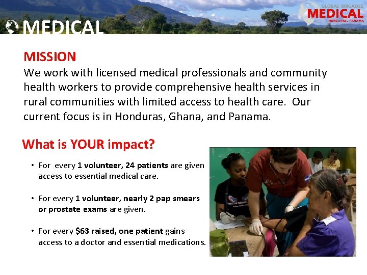 MEDICAL MISSION We work with licensed medical professionals and community health workers to provide