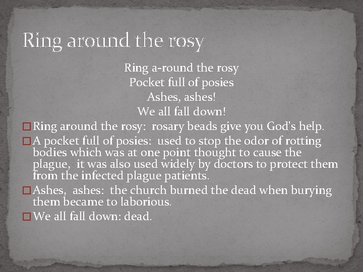 Ring around the rosy Ring a-round the rosy Pocket full of posies Ashes, ashes!