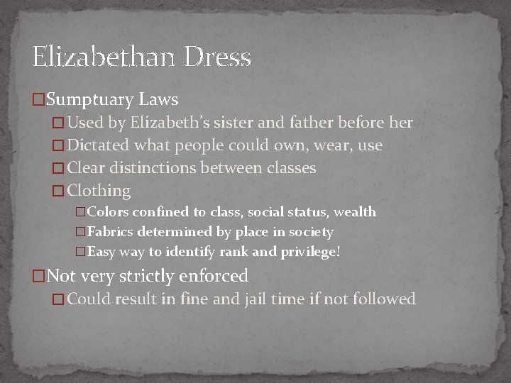 Elizabethan Dress �Sumptuary Laws � Used by Elizabeth’s sister and father before her �
