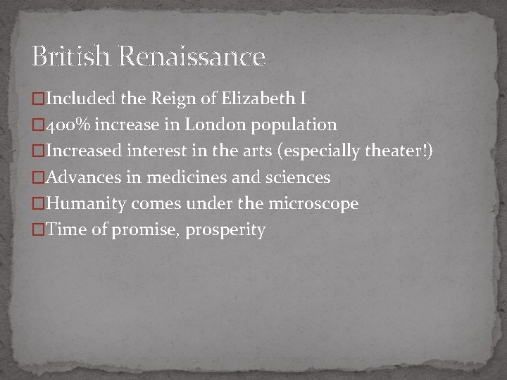 British Renaissance �Included the Reign of Elizabeth I � 400% increase in London population