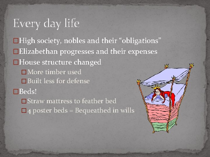 Every day life �High society, nobles and their “obligations” �Elizabethan progresses and their expenses