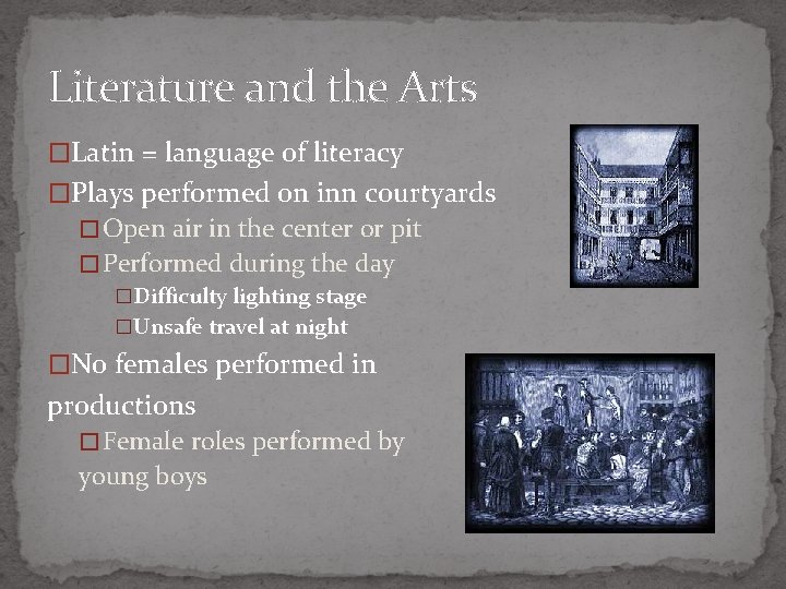 Literature and the Arts �Latin = language of literacy �Plays performed on inn courtyards