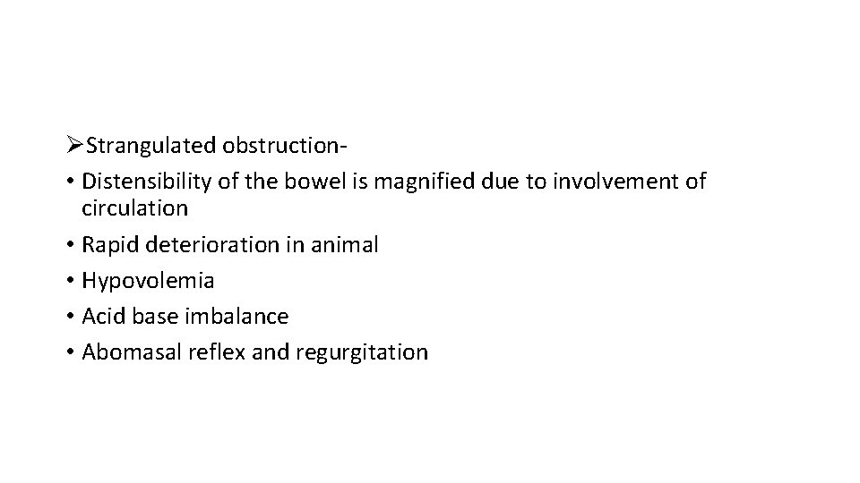 ØStrangulated obstruction • Distensibility of the bowel is magnified due to involvement of circulation