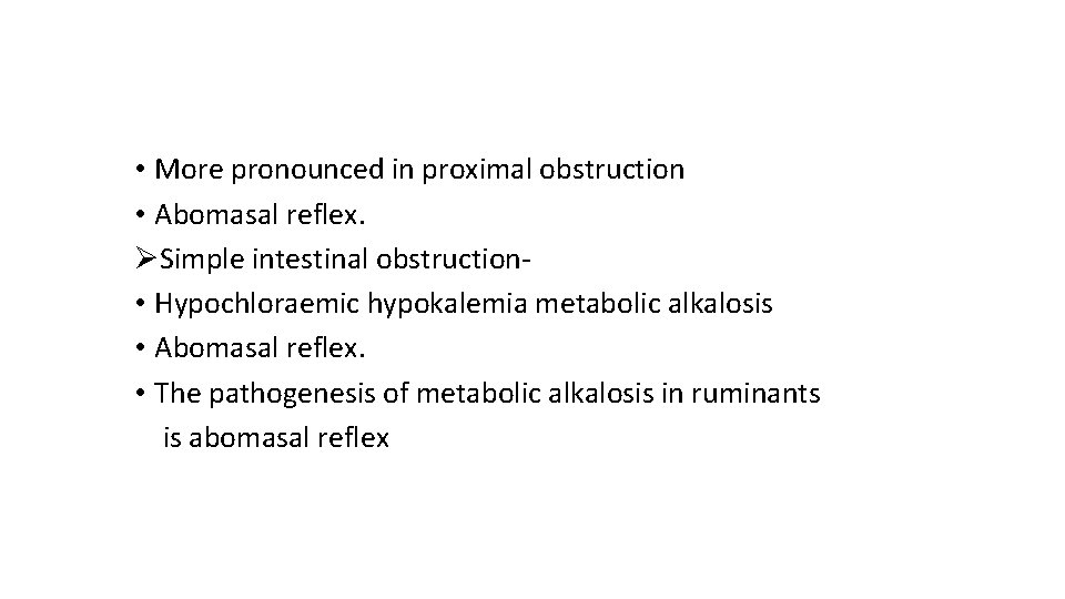 • More pronounced in proximal obstruction • Abomasal reflex. ØSimple intestinal obstruction •