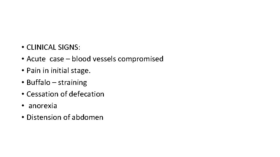  • CLINICAL SIGNS: • Acute case – blood vessels compromised • Pain in