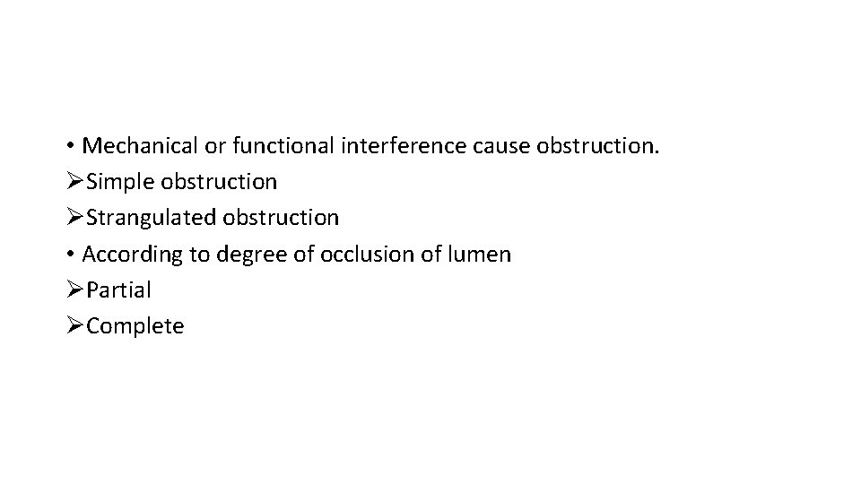  • Mechanical or functional interference cause obstruction. ØSimple obstruction ØStrangulated obstruction • According