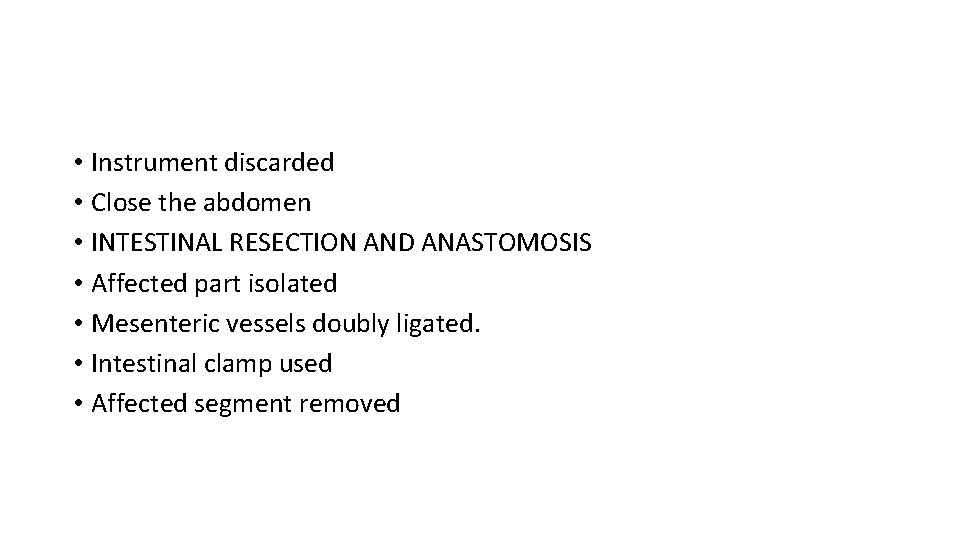  • Instrument discarded • Close the abdomen • INTESTINAL RESECTION AND ANASTOMOSIS •