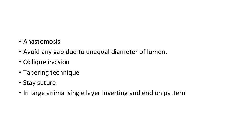  • Anastomosis • Avoid any gap due to unequal diameter of lumen. •