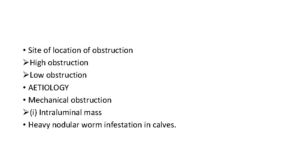  • Site of location of obstruction ØHigh obstruction ØLow obstruction • AETIOLOGY •