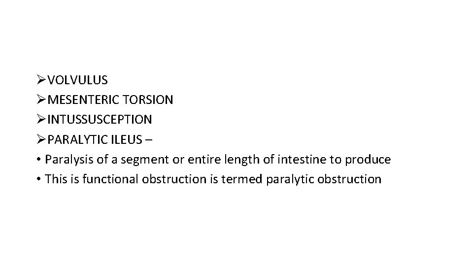 ØVOLVULUS ØMESENTERIC TORSION ØINTUSSUSCEPTION ØPARALYTIC ILEUS – • Paralysis of a segment or entire