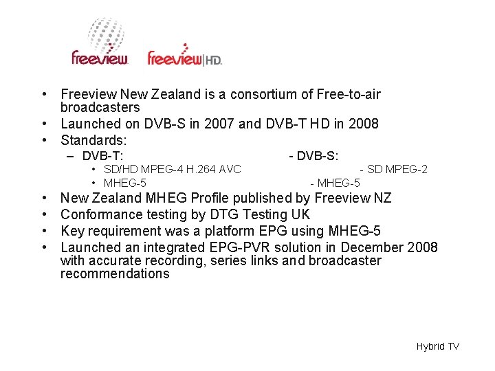 • Freeview New Zealand is a consortium of Free-to-air broadcasters • Launched on