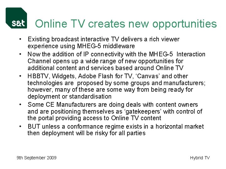 Online TV creates new opportunities • Existing broadcast interactive TV delivers a rich viewer