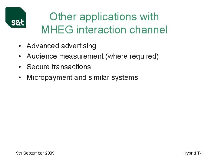 Other applications with MHEG interaction channel • • Advanced advertising Audience measurement (where required)