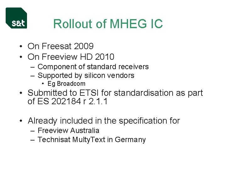 Rollout of MHEG IC • On Freesat 2009 • On Freeview HD 2010 –