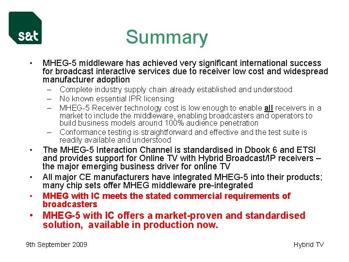 Summary • MHEG-5 middleware has achieved very significant international success for broadcast interactive services
