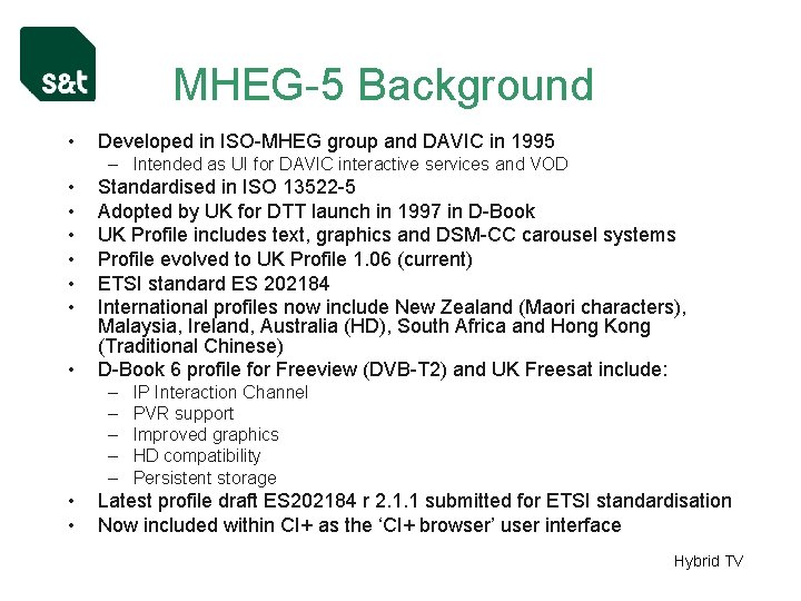 MHEG-5 Background • Developed in ISO-MHEG group and DAVIC in 1995 – Intended as
