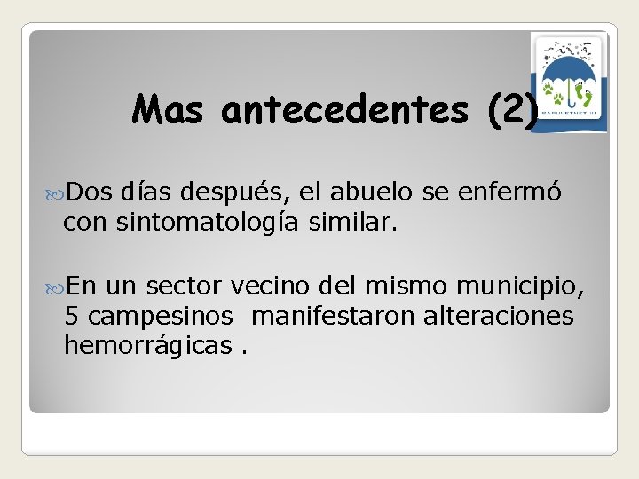 Mas antecedentes (2) Dos días después, el abuelo se enfermó con sintomatología similar. En