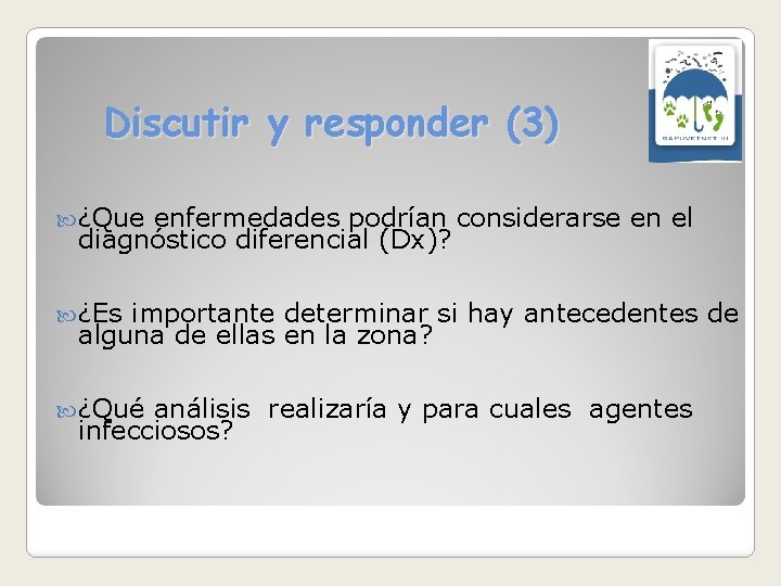 Discutir y responder (3) ¿Que enfermedades podrían considerarse en el diagnóstico diferencial (Dx)? ¿Es