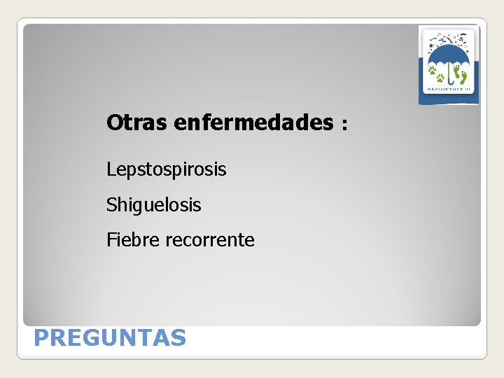 Otras enfermedades : Lepstospirosis Shiguelosis Fiebre recorrente PREGUNTAS 