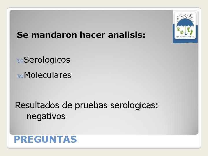 Se mandaron hacer analisis: Serologicos Moleculares Resultados de pruebas serologicas: negativos PREGUNTAS 