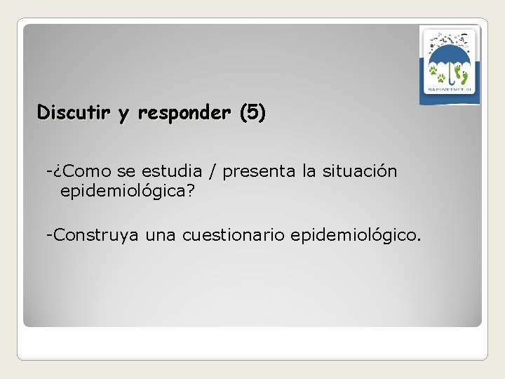 Discutir y responder (5) -¿Como se estudia / presenta la situación epidemiológica? -Construya una