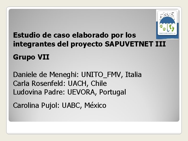 Estudio de caso elaborado por los integrantes del proyecto SAPUVETNET III Grupo VII Daniele
