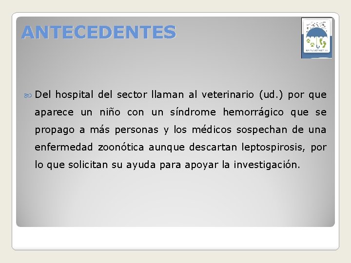 ANTECEDENTES Del hospital del sector llaman al veterinario (ud. ) por que aparece un