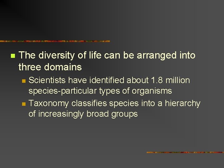 n The diversity of life can be arranged into three domains n n Scientists