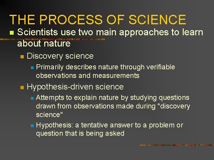 THE PROCESS OF SCIENCE n Scientists use two main approaches to learn about nature