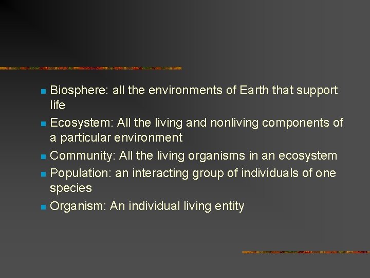 Biosphere: all the environments of Earth that support life n Ecosystem: All the living