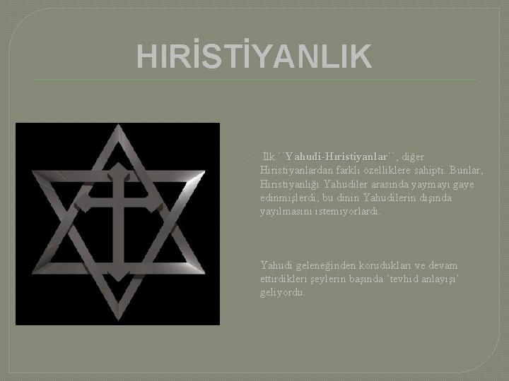 HIRİSTİYANLIK � İlk ``Yahudi-Hıristiyanlar``, ``Yahudi-Hıristiyanlar`` diğer Hıristiyanlardan farklı özelliklere sahipti. Bunlar, Hıristiyanlığı Yahudiler arasında