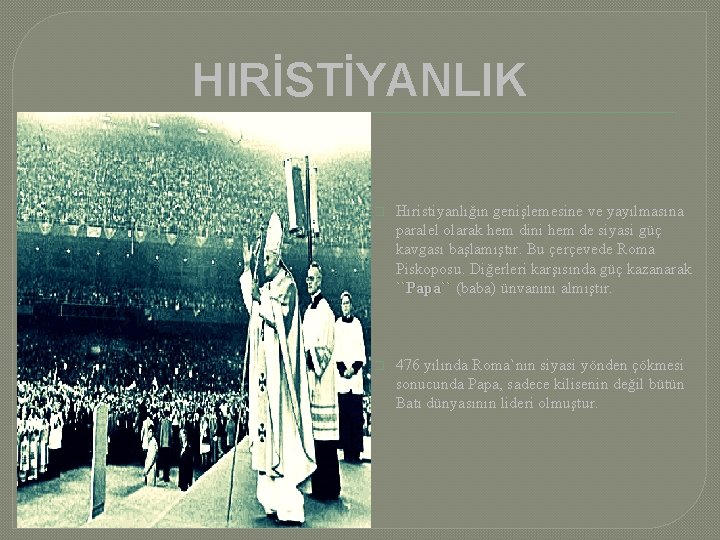 HIRİSTİYANLIK � Hıristiyanlığın genişlemesine ve yayılmasına paralel olarak hem dini hem de siyasi güç