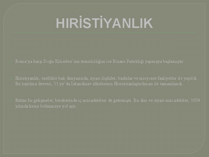 HIRİSTİYANLIK � Roma`ya karşı Doğu Kiliseleri`nin temsilciliğini ise Bizans Patrikliği yapmaya başlamıştır. � Hıristiyanlık;