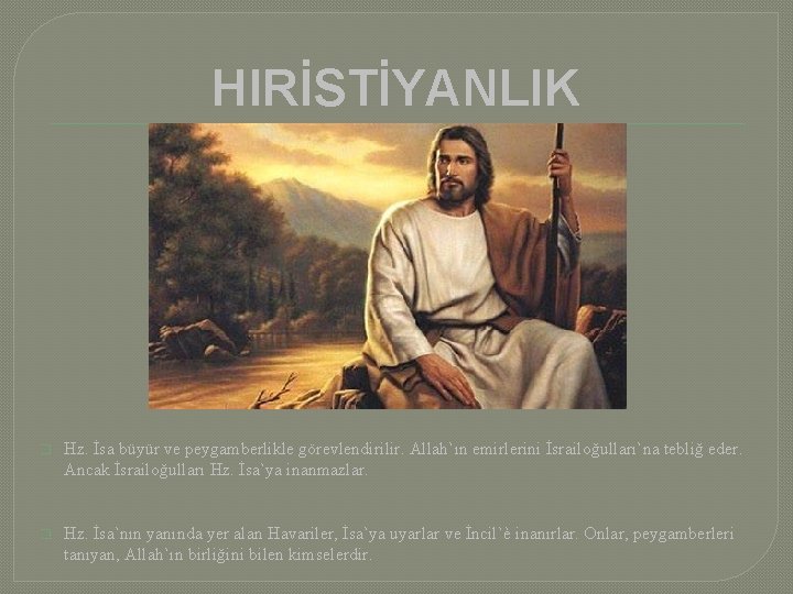 HIRİSTİYANLIK � Hz. İsa büyür ve peygamberlikle görevlendirilir. Allah`ın emirlerini İsrailoğulları`na tebliğ eder. Ancak