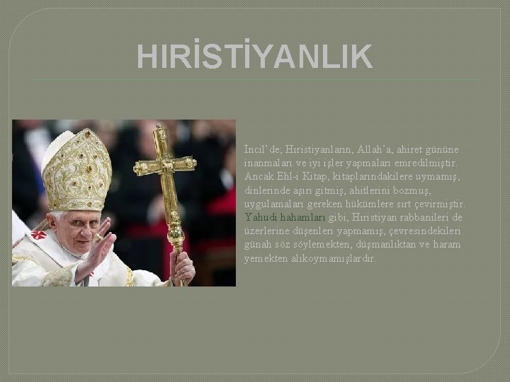 HIRİSTİYANLIK � İncil’de; Hıristiyanların, Allah’a, ahiret gününe inanmaları ve iyi işler yapmaları emredilmiştir. Ancak