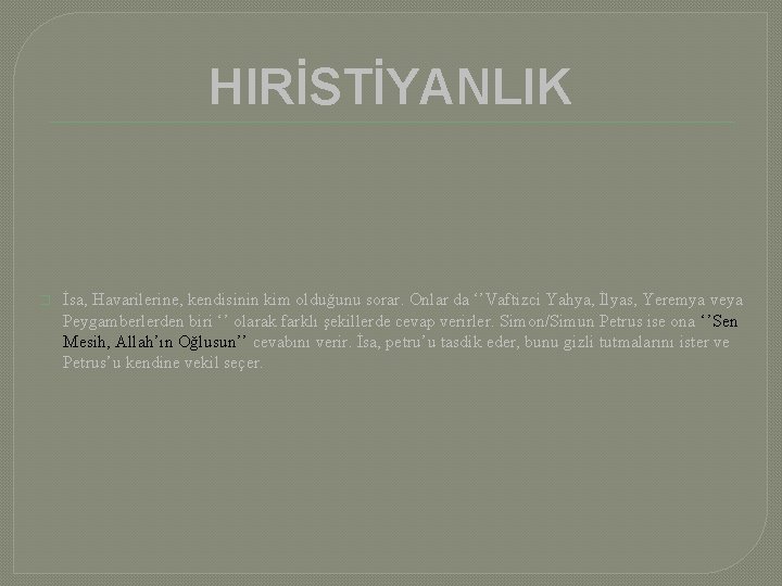 HIRİSTİYANLIK � İsa, Havarilerine, kendisinin kim olduğunu sorar. Onlar da ‘’Vaftizci Yahya, İlyas, Yeremya