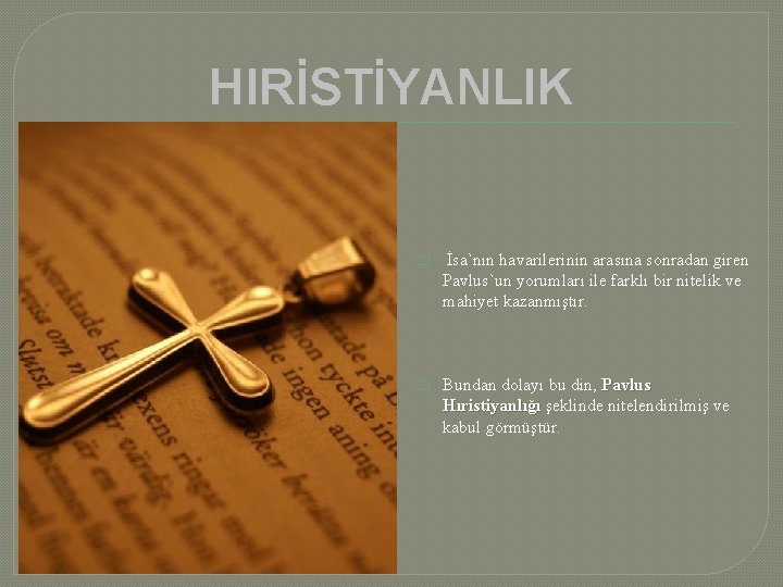 HIRİSTİYANLIK � İsa`nın havarilerinin arasına sonradan giren Pavlus`un yorumları ile farklı bir nitelik ve