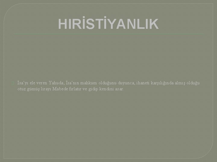 HIRİSTİYANLIK � İsa’yı ele veren Yahuda, İsa’nın mahkum olduğunu duyunca, ihaneti karşılığında almış olduğu