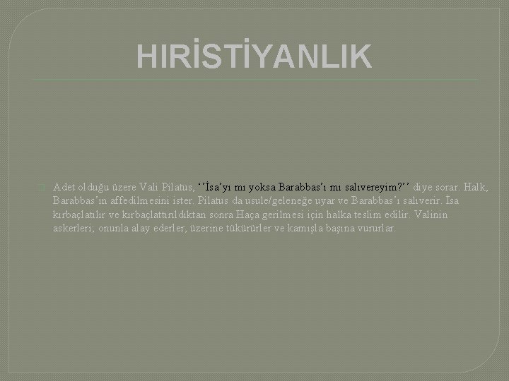 HIRİSTİYANLIK � Adet olduğu üzere Vali Pilatus, ‘’İsa’yı mı yoksa Barabbas’ı mı salıvereyim? ’’