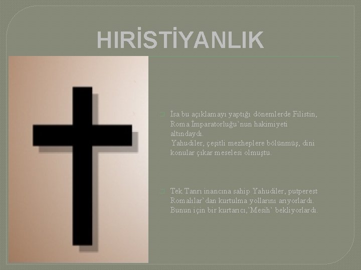 HIRİSTİYANLIK � İsa bu açıklamayı yaptığı dönemlerde Filistin, Roma İmparatorluğu`nun hakimiyeti altındaydı. Yahudiler, çeşitli