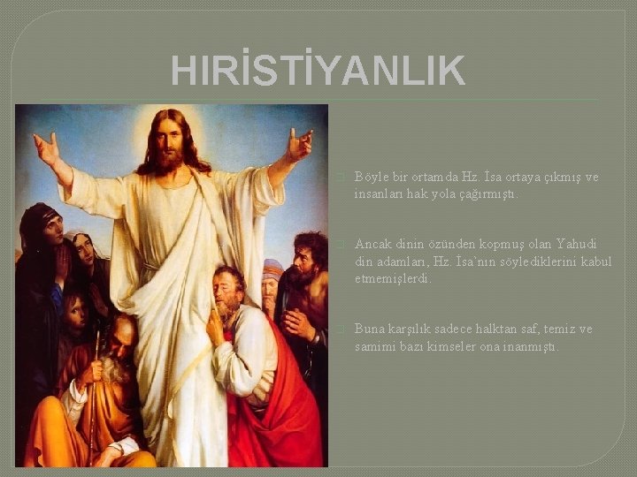 HIRİSTİYANLIK � Böyle bir ortamda Hz. İsa ortaya çıkmış ve insanları hak yola çağırmıştı.